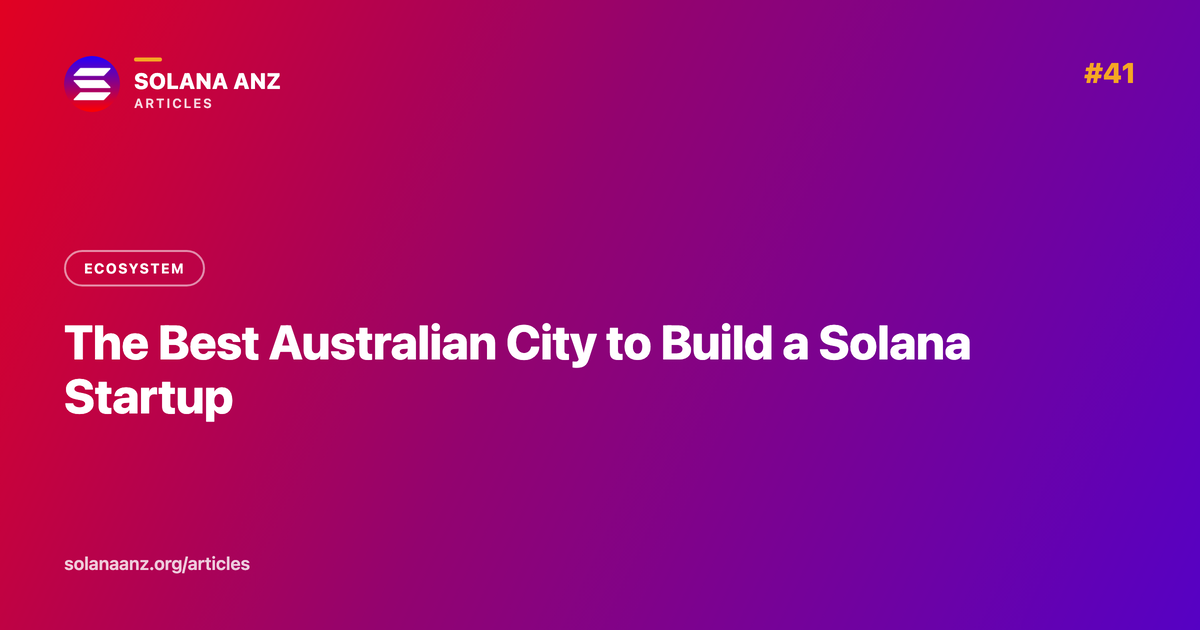 The Best Australian City to Build a Solana Startup